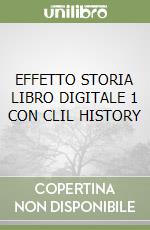 EFFETTO STORIA LIBRO DIGITALE 1 CON CLIL HISTORY libro