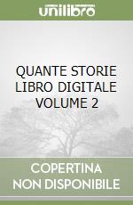 QUANTE STORIE LIBRO DIGITALE VOLUME 2 libro