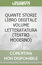 QUANTE STORIE LIBRO DIGITALE VOLUME LETTERATATURA (TEATRO MODERNO) libro