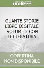 QUANTE STORIE LIBRO DIGITALE VOLUME 2 CON LETTERATURA libro