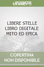 LIBERE STELLE LIBRO DIGITALE MITO ED EPICA libro