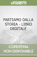 PARTIAMO DALLA STORIA - LIBRO DIGITALE libro