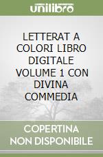 LETTERAT A COLORI LIBRO DIGITALE VOLUME 1 CON DIVINA COMMEDIA libro