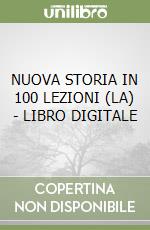 NUOVA STORIA IN 100 LEZIONI (LA) - LIBRO DIGITALE libro