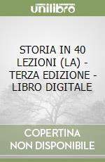 STORIA IN 40 LEZIONI (LA) - TERZA EDIZIONE - LIBRO DIGITALE libro