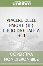 PIACERE DELLE PAROLE (IL)  LIBRO DIGITALE A + B libro