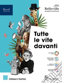 Tutte le vite davanti. Poesia, teatro e orgini. Per le Scuole superiori. Con e-book. Con espansione online libro