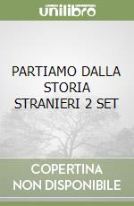 PARTIAMO DALLA STORIA STRANIERI 2 SET libro