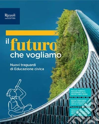 FUTURO CHE VOGLIAMO (IL) - EDUCAZIONE CIVICA 2025 libro