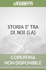 STORIA E' TRA DI NOI (LA) libro