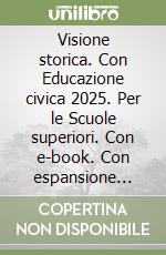 Visione storica. Con Educazione civica 2025. Per le Scuole superiori. Con e-book. Con espansione online. Vol. 1: Dal Mille al Seicento libro