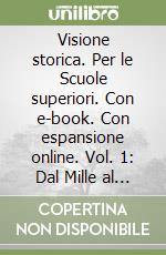 Visione storica. Per le Scuole superiori. Con e-book. Con espansione online. Vol. 1: Dal Mille al Seicento libro