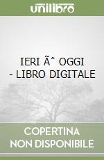 IERI Ãˆ OGGI - LIBRO DIGITALE libro