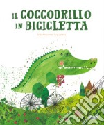 Il coccodrillo in bicicletta. Ediz. a colori libro