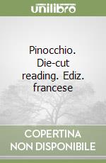 Pinocchio. Die-cut reading. Ediz. francese