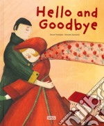 Hello and goodbye. Ediz. a colori libro