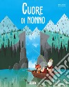 Cuore di nonno. Ediz. a colori libro