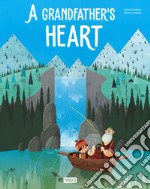 A grandfather's heart. Ediz. a colori libro