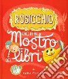 Rosicchio. Caccia al mostro dei libri. Ediz. a colori libro di Yarlett Emma