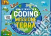 Missione terra. Impara e gioca con il coding. Con gadget libro