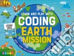 Earth mission. Learn and play with coding. Ediz. a colori. Con gadget libro