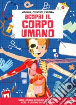 Scopri il corpo umano. Viaggia, conosci, esplora. Con puzzle libro