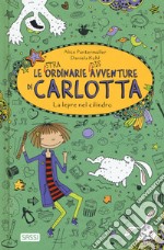 La lepre nel cilindro. Le (stra)ordinarie (dis)avventure di Carlotta libro