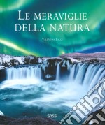 Le meraviglie della natura. Ediz. illustrata libro