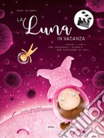 La luna in vacanza. Ciak, si gira! Ediz. a colori libro