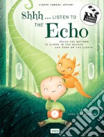 Shhh... listen to the echo. Lights, camera, action! Libro sonoro. Ediz. a colori libro