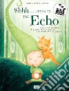 Shhh... listen to the echo. Lights, camera, action! Libro sonoro. Ediz. a colori libro