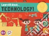 Learn all about... technology! Ediz. a colori. Con gadget libro