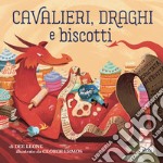 Cavalieri, draghi e biscotti. Ediz. a colori