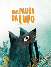 Una paura da lupo. Ediz. a colori
