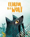 Fearful as a wolf. Ediz. a colori libro