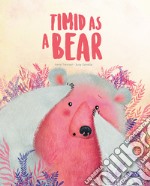 Timid as a bear. Ediz. a colori libro