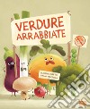 Verdure arrabbiate. Ediz. a colori libro di Gobbetti Claudio Nikolova Diana