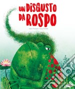 Un disgusto da rospo. Ediz. a colori libro