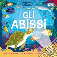 Gli abissi. Libri luminosi. Nuova ediz. libro