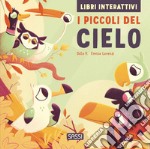 I piccoli del cielo. Libri interattivi. Ediz. a colori libro