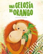 Una gelosia da orango. Ediz. a colori libro