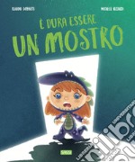 È dura essere un mostro. Ediz. a colori libro