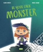 Be your own monster. Ediz. a colori libro