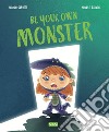 Be your own monster. Ediz. a colori libro