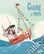 Cuore di papà. Ediz. a colori libro