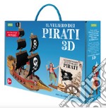 Le leggendarie avventure dei pirati. Il veliero 3D. Ediz. a colori. Con Giocattolo libro