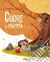 Cuore di mamma. Ediz. a colori libro