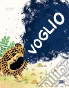 Voglio. Ediz. a colori libro