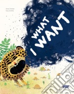 What I want. Ediz. a colori libro