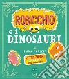 Rosicchio e i dinosauri. Ediz. a colori libro